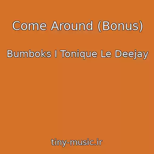 کاور آهنگ Come Around (Bonus) از Bumboks І Tonique Le Deejay
