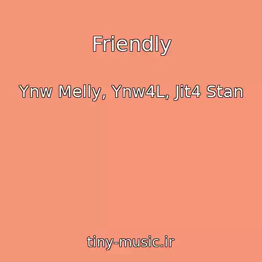 کاور آهنگ Friendly از Ynw Melly, Ynw4L, Jit4 Stan