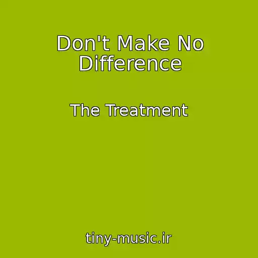 کاور آهنگ Don't Make No Difference از The Treatment