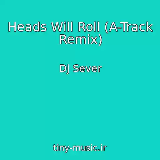 کاور آهنگ Heads Will Roll (A-Track Remix) از Dj Sever