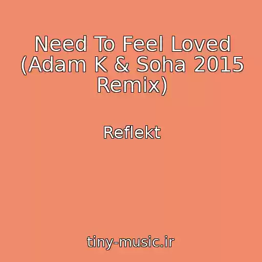 کاور آهنگ Need To Feel Loved (Adam K & Soha 2015 Remix) از Reflekt