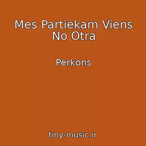 کاور آهنگ Mes Partiekam Viens No Otra از Perkons