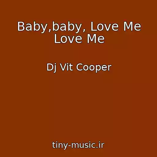کاور آهنگ Baby,baby, Love Me Love Me از Dj Vit Cooper