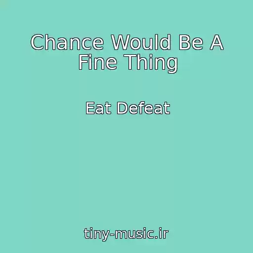 کاور آهنگ Chance Would Be A Fine Thing از Eat Defeat