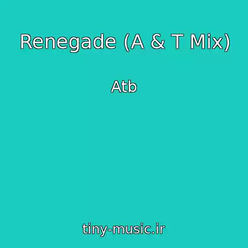 کاور آهنگ Renegade (A & T Mix) از Atb