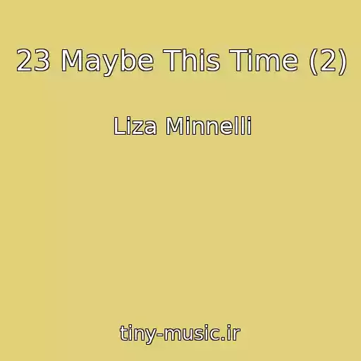 کاور آهنگ 23 Maybe This Time (2) از Liza Minnelli