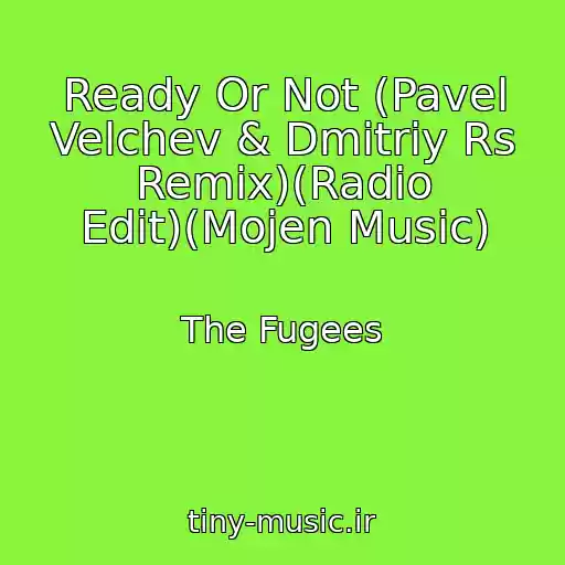 کاور آهنگ Ready Or Not (Pavel Velchev & Dmitriy Rs Remix)(Radio Edit)(Mojen Music) از The Fugees