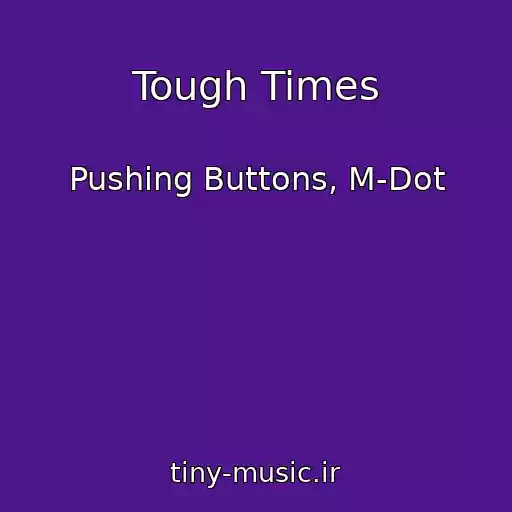 کاور آهنگ Tough Times از Pushing Buttons, M-Dot
