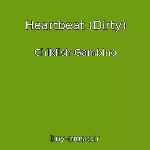 کاور آهنگ Heartbeat (Dirty) از Childish Gambino