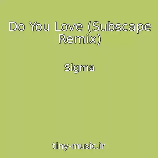کاور آهنگ Do You Love (Subscape Remix) از Sigma