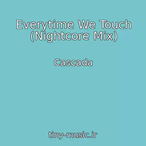 کاور آهنگ Everytime We Touch (Nightcore Mix) از Cascada