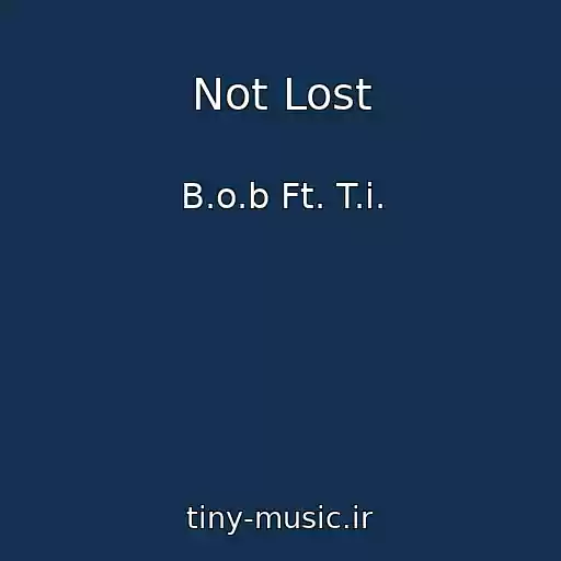 کاور آهنگ Not Lost از B.o.b Ft. T.i.