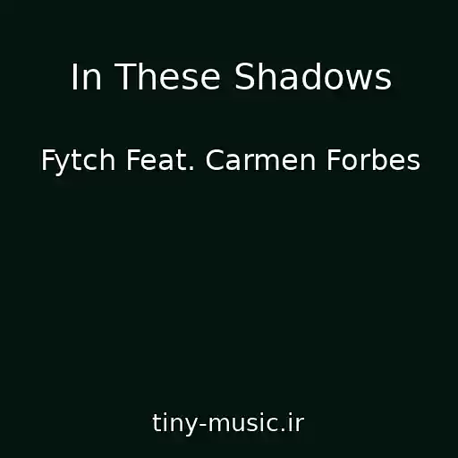 کاور آهنگ In These Shadows از Fytch Feat. Carmen Forbes