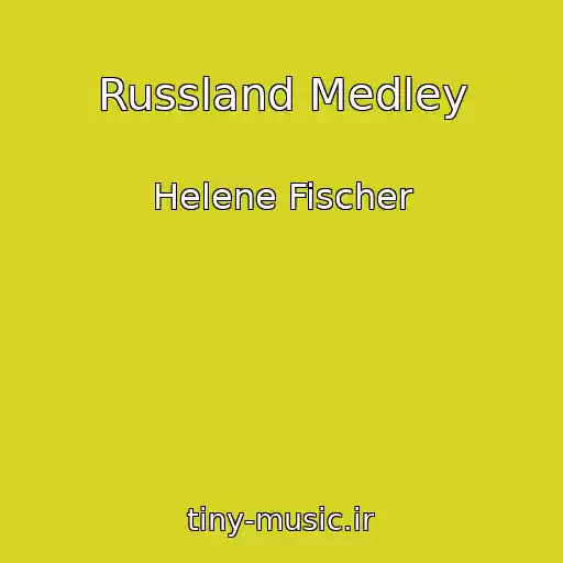 کاور آهنگ Russland Medley از Helene Fischer