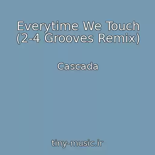 کاور آهنگ Everytime We Touch (2-4 Grooves Remix) از Cascada