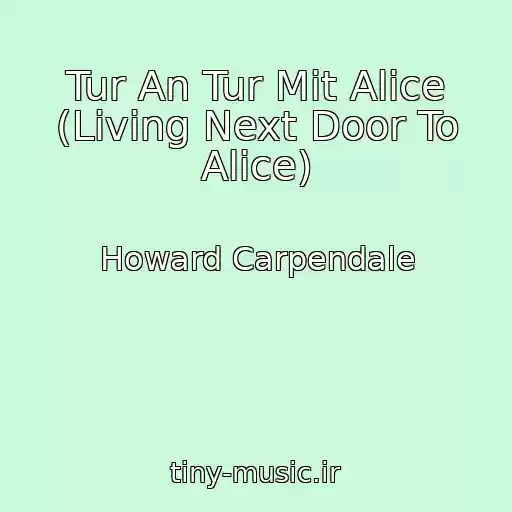 کاور آهنگ Tur An Tur Mit Alice (Living Next Door To Alice) از Howard Carpendale