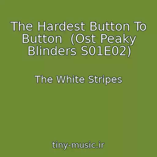 کاور آهنگ The Hardest Button To Button  (Ost Peaky Blinders S01E02) از The White Stripes
