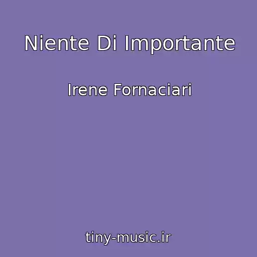 کاور آهنگ Niente Di Importante از Irene Fornaciari