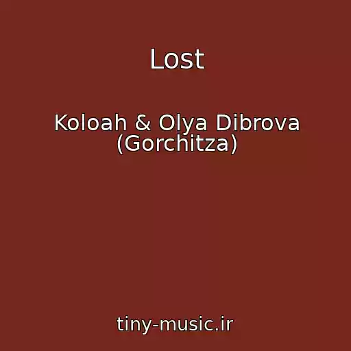 کاور آهنگ Lost از Koloah & Olya Dibrova (Gorchitza)