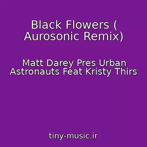 کاور آهنگ Black Flowers ( Aurosonic Remix) از Matt Darey Pres Urban Astronauts Feat Kristy Thirs