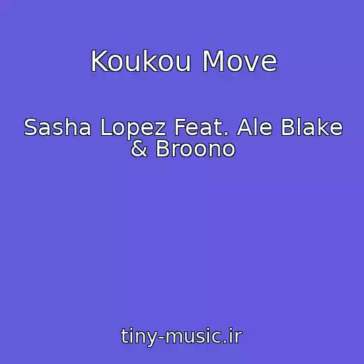 کاور آهنگ Koukou Move از Sasha Lopez Feat. Ale Blake & Broono