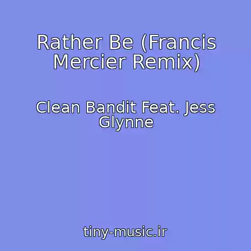 کاور آهنگ Rather Be (Francis Mercier Remix) از Clean Bandit Feat. Jess Glynne