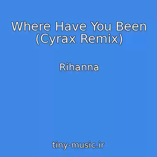 کاور آهنگ Where Have You Been (Cyrax Remix) از Rihanna
