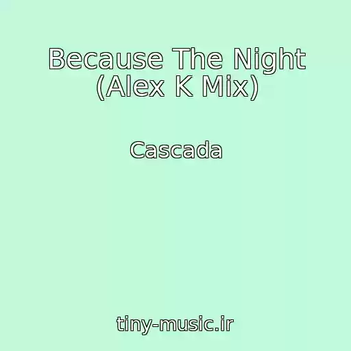 کاور آهنگ Because The Night (Alex K Mix) از Cascada