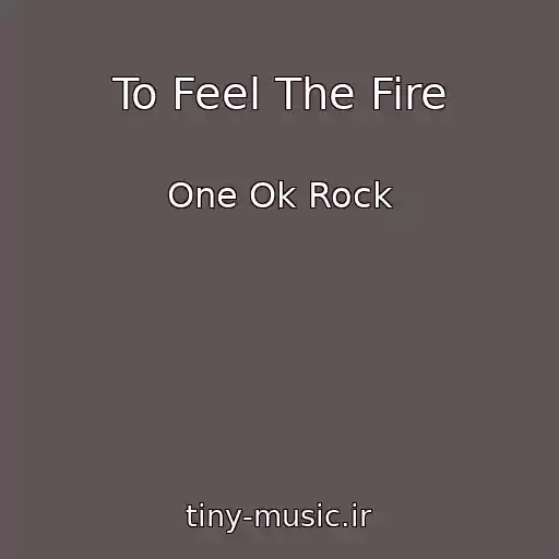 کاور آهنگ To Feel The Fire از One Ok Rock