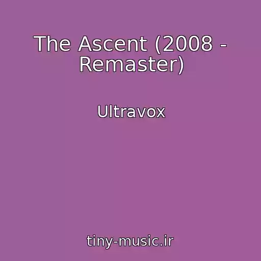 کاور آهنگ The Ascent (2008 - Remaster) از Ultravox