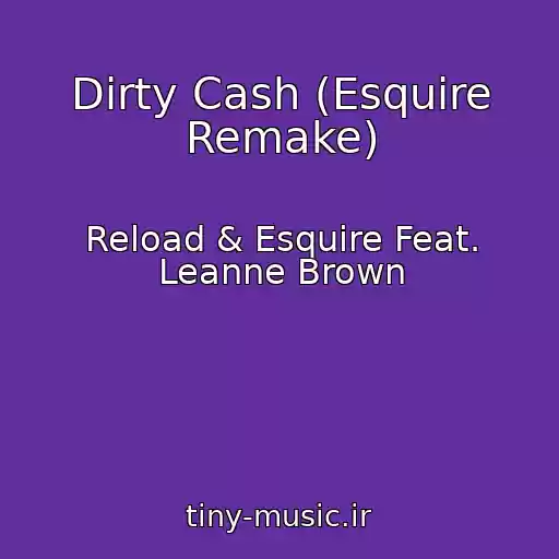 کاور آهنگ Dirty Cash (Esquire Remake) از Reload & Esquire Feat. Leanne Brown