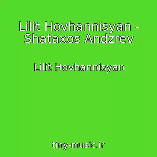 کاور آهنگ Lilit Hovhannisyan - Shataxos Andzrev از Lilit Hovhannisyan