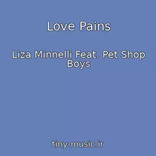 کاور آهنگ Love Pains از Liza Minnelli Feat. Pet Shop Boys