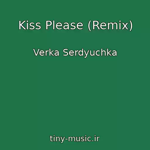 کاور آهنگ Kiss Please (Remix) از Verka Serdyuchka