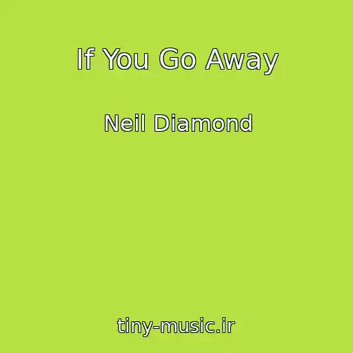 کاور آهنگ If You Go Away از Neil Diamond