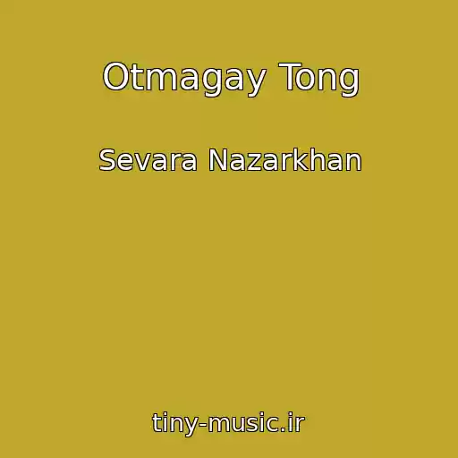 کاور آهنگ Otmagay Tong از Sevara Nazarkhan