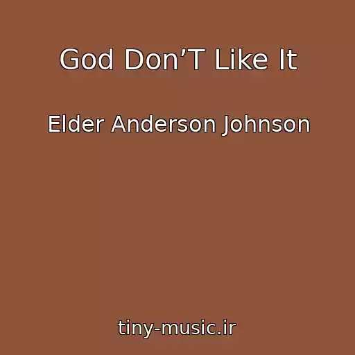 کاور آهنگ God Don’T Like It از Elder Anderson Johnson