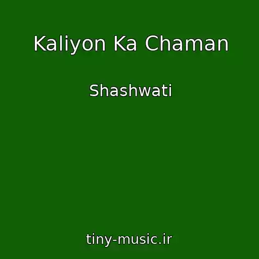 کاور آهنگ Kaliyon Ka Chaman از Shashwati