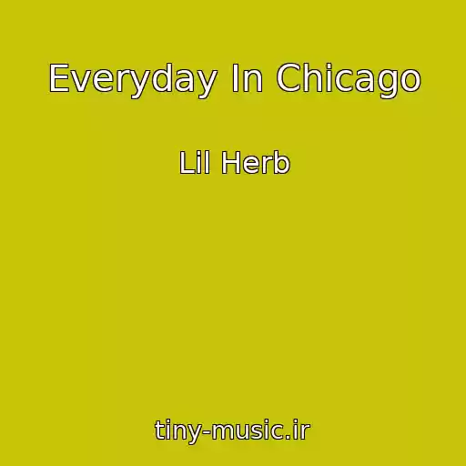 کاور آهنگ Everyday In Chicago از Lil Herb