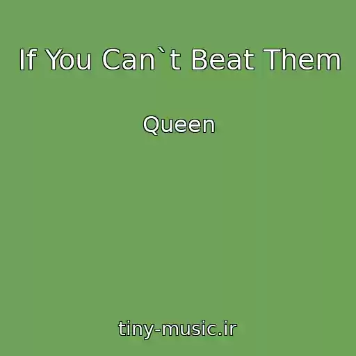 کاور آهنگ If You Can`t Beat Them از Queen