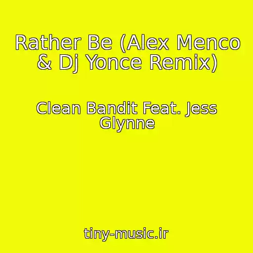 کاور آهنگ Rather Be (Alex Menco & Dj Yonce Remix) از Clean Bandit Feat. Jess Glynne