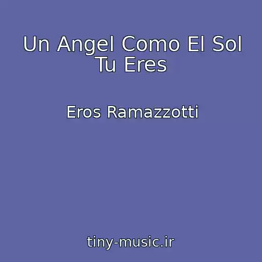 کاور آهنگ Un Angel Como El Sol Tu Eres از Eros Ramazzotti