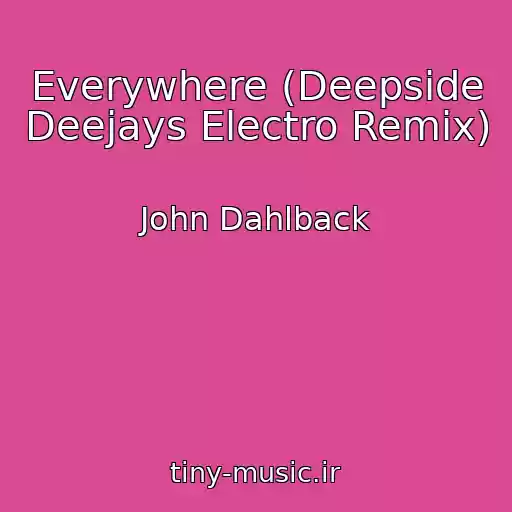 کاور آهنگ Everywhere (Deepside Deejays Electro Remix) از John Dahlback