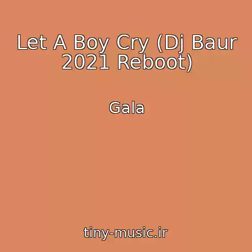 کاور آهنگ Let A Boy Cry (Dj Baur 2021 Reboot) از Gala