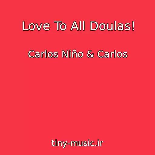 کاور آهنگ Love To All Doulas! از Carlos Niño & Carlos