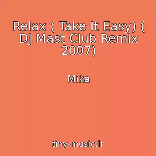 کاور آهنگ Relax ( Take It Easy) ( Dj Mast Club Remix 2007) از Mika