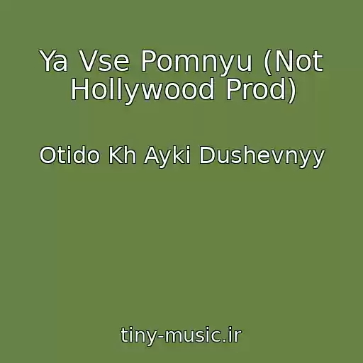 کاور آهنگ Ya Vse Pomnyu (Not Hollywood Prod) از Otido Kh Ayki Dushevnyy