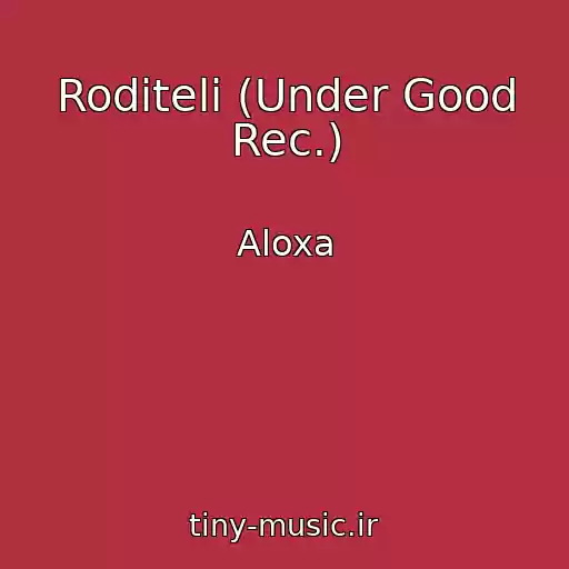 کاور آهنگ Roditeli (Under Good Rec.) از Aloxa