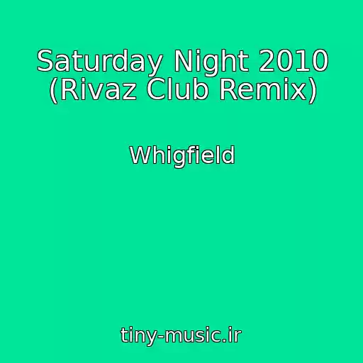 کاور آهنگ Saturday Night 2010 (Rivaz Club Remix) از Whigfield