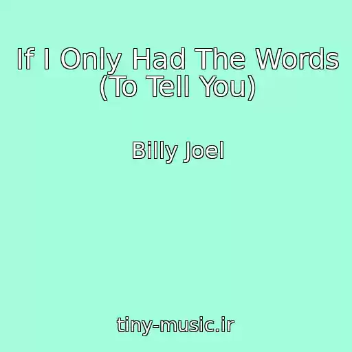 کاور آهنگ If I Only Had The Words (To Tell You) از Billy Joel